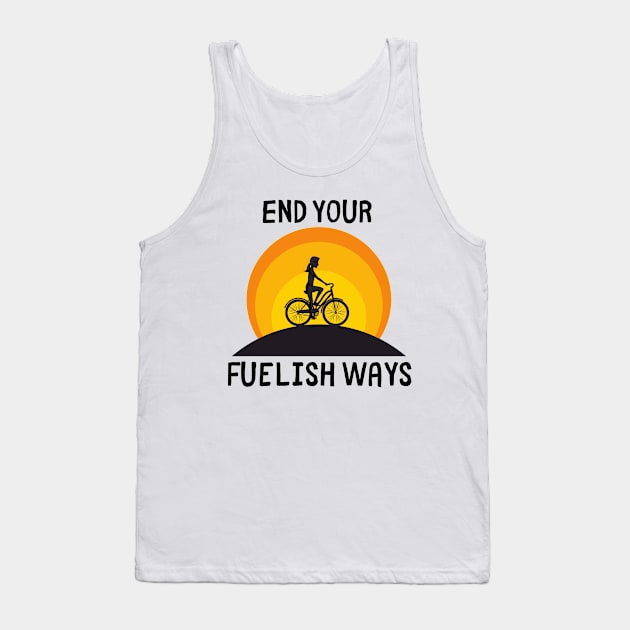 Bike Lover's Gift/ End Your Fuelish Ways Graphic Design/ Women's Biking Design Tank Top by BrightDayTees